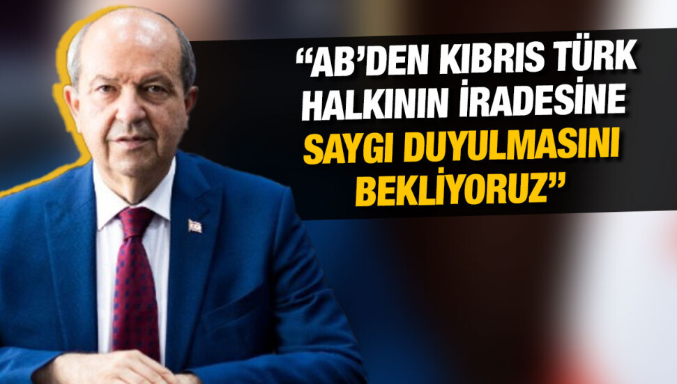 Cumhurbaşkanı Tatar: AB’nin Kıbrıs konusundaki yanlı tutumu bir kere daha gözler önüne serilmiştir