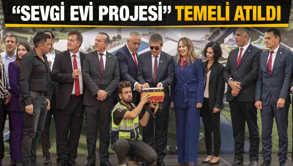 Çocukların ev ortamında yetişmelerini sağlayacak “Sevgi Evi Projesi”nin temeli atıldı