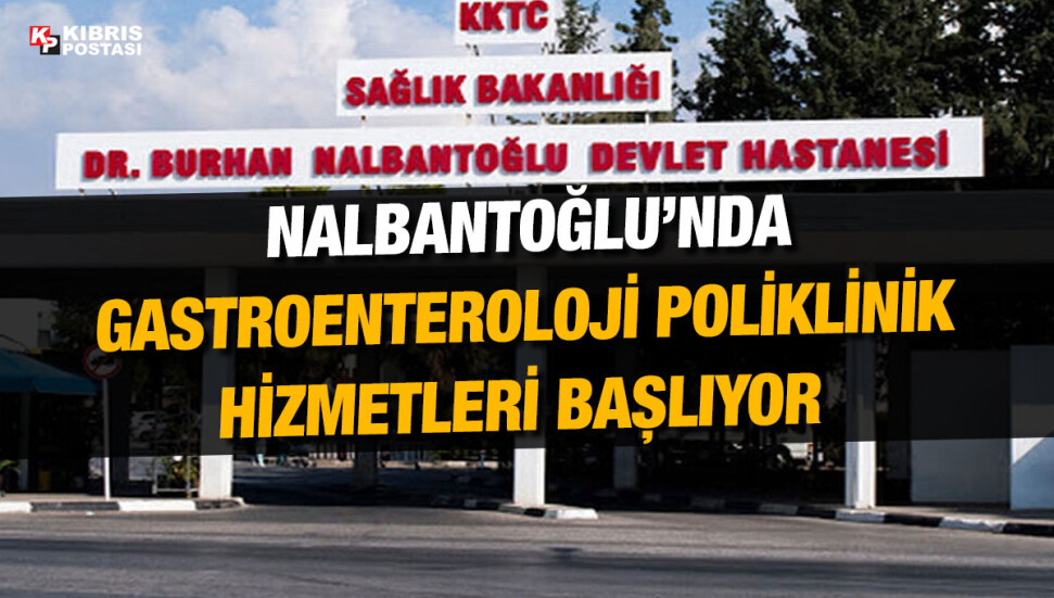 Dr. Burhan Nalbantoğlu Devlet Hastanesi'nde gastroenteroloji poliklinik hizmetleri başlıyor