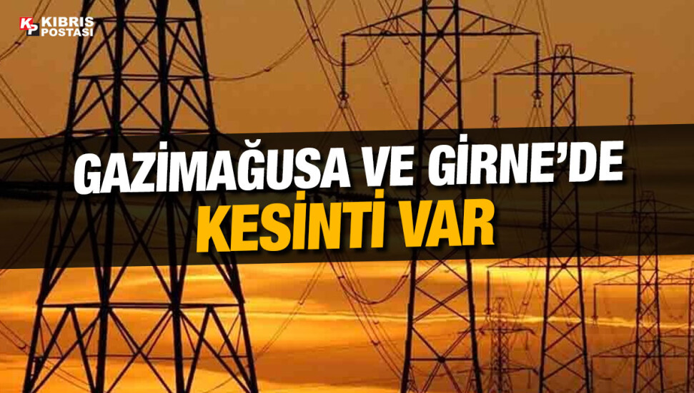 Gazimağusa ve Girne bölgesinde elektrik kesintisi olacak