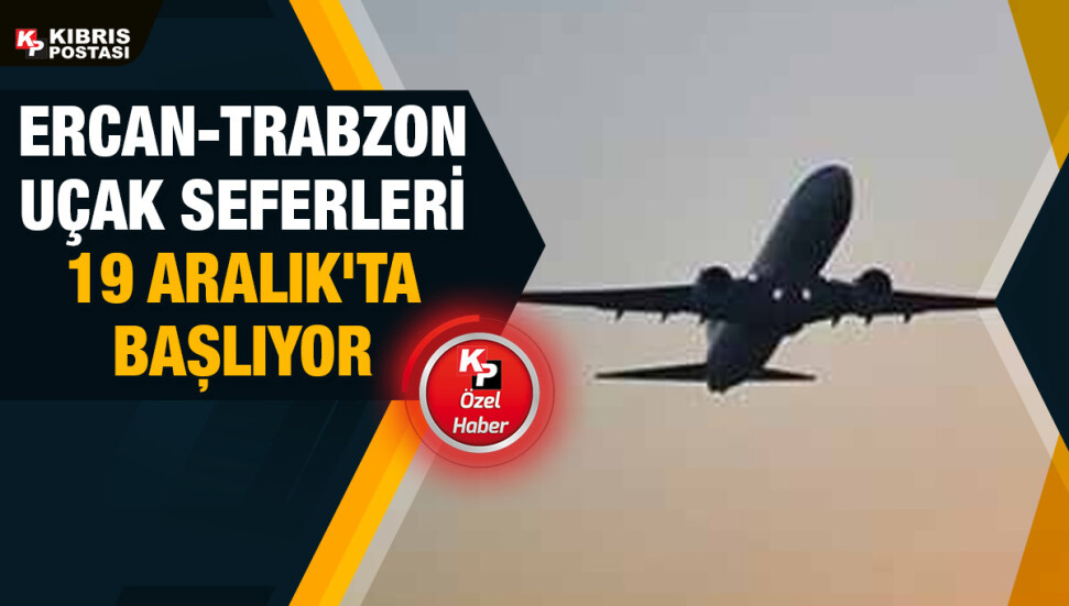 Kuzey Kıbrıs-Trabzon uçuşlarının tarihi belli oldu!