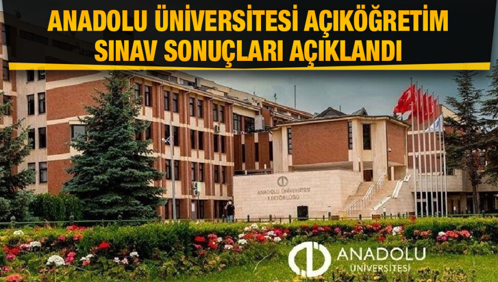 Anadolu Üniversitesi Açıköğretim sınav sonuçları açıklandı