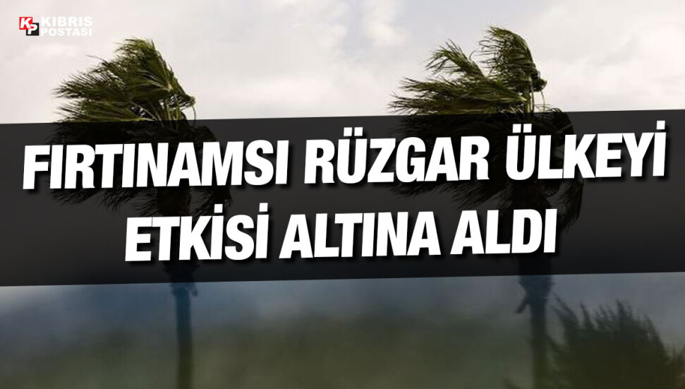 Fırtınamsı rüzgar ülkeyi etkisi altına aldı