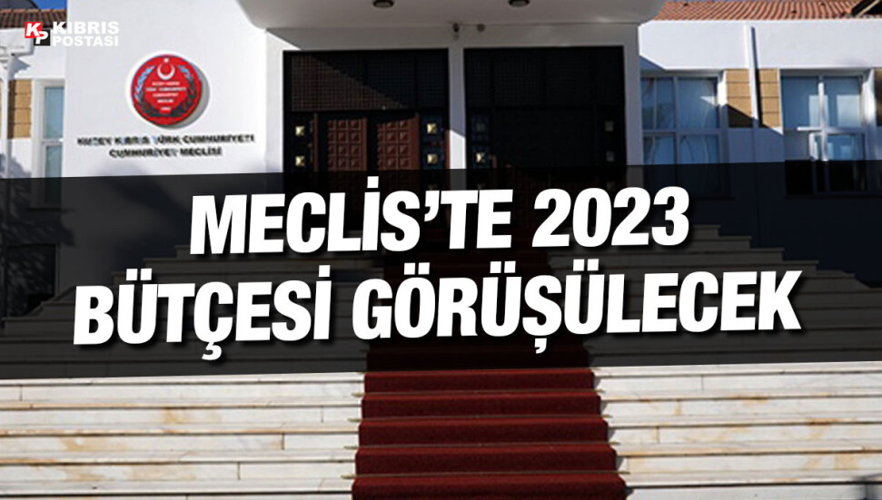 2023 Mali Yılı Bütçe Yasa Tasarısı, bugün Meclis’te görüşülmeye başlanacak