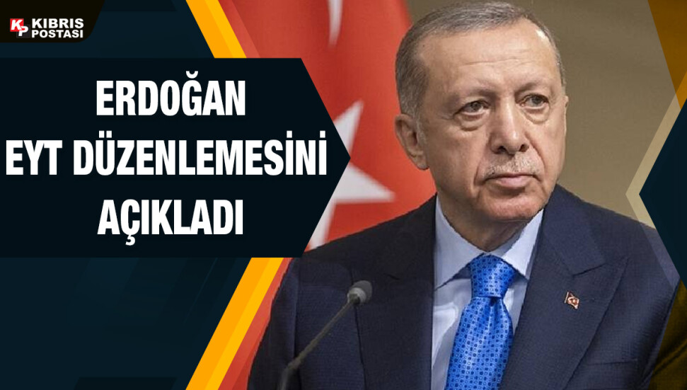 Erdoğan'dan EYT açıklaması: Yeni düzenleme ile 2 milyon 250 bin kişi emekli olacak 