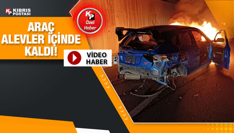 Lefkoşa Kuzey Çevre Yolu’nda araç alev aldı… Bir kişi yaralandı