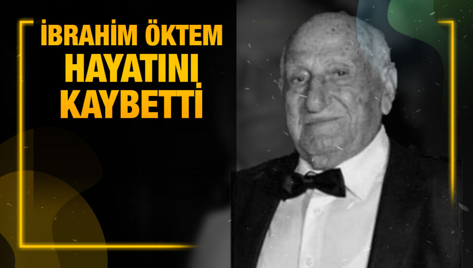 İbrahim Öktem yaşamını yitirdi