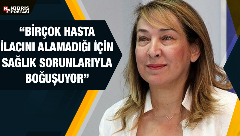 Filiz Besim: Ülkemizde çok ciddi bir ilaç krizi var