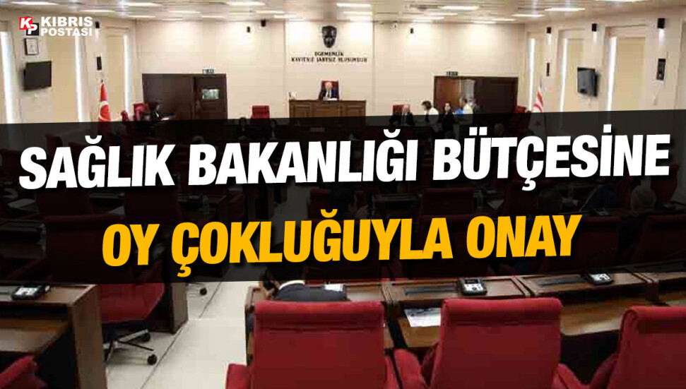 Sağlık Bakanlığı bütçesi onaylandı