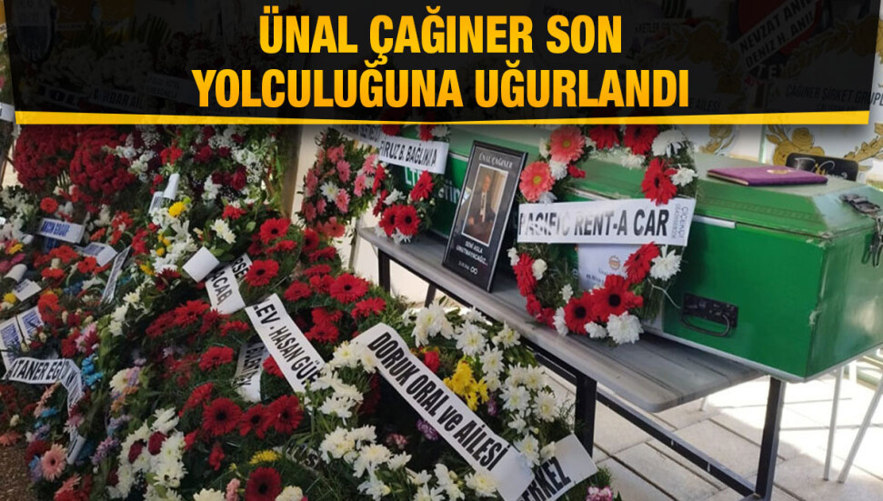 Ülkenin duayen turizmcilerinden Ünal Çağıner son yolculuğuna uğurlandı
