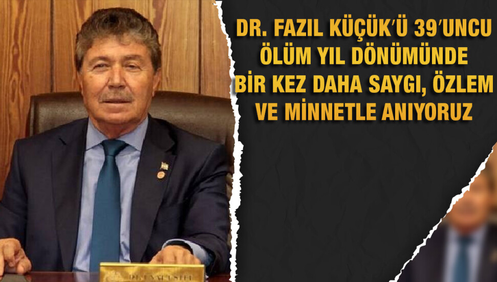 Ünal Üstel: Dr. Fazıl Küçük′ü 39′uncu ölüm yıl dönümünde minnetle anıyoruz
