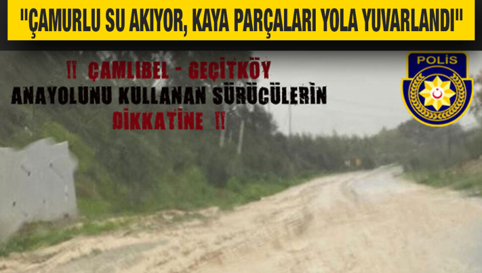 Polis Basın Subaylığı: Kaya parçaları, Çamlıbel - Geçitköy ana yoluna yuvarlandı