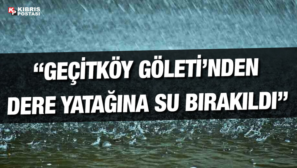 Tarım ve Doğal Kaynaklar Bakanlığı: Geçitköy Göleti'nden dere yatığına su bırakıldı