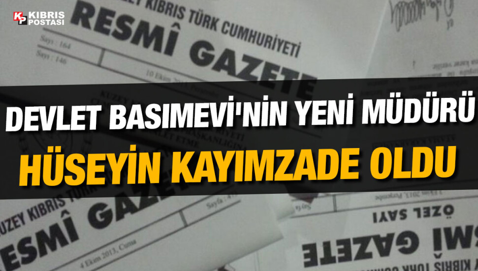Devlet Basımevi Müdürü Hüseyin Kayımzade oldu