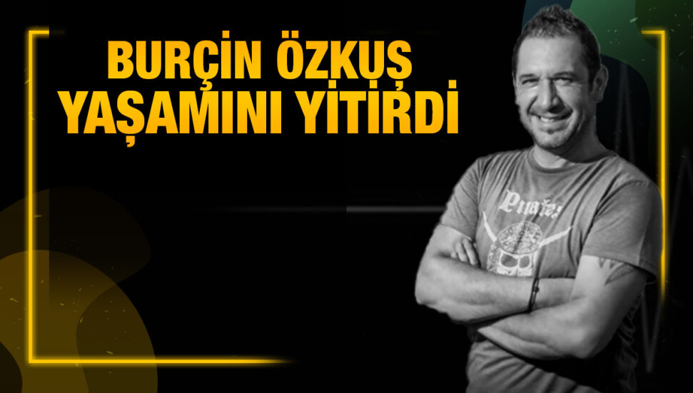 Zeytinlik’te ani ölüm: Burçin Özkuş hayata gözlerini yumdu