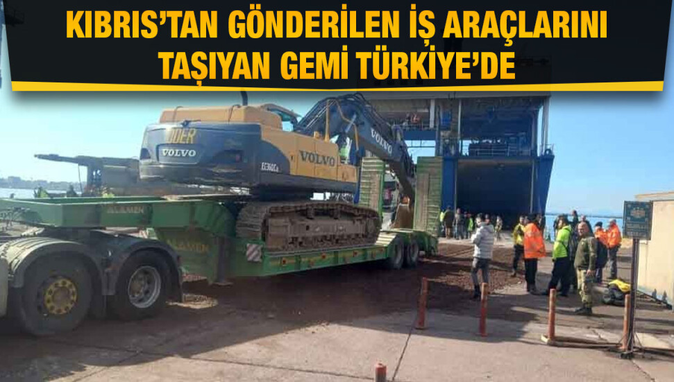 Kıbrıs’tan gönderilen iş araçlarını taşıyan gemi İskenderun Limanı’na ulaştı