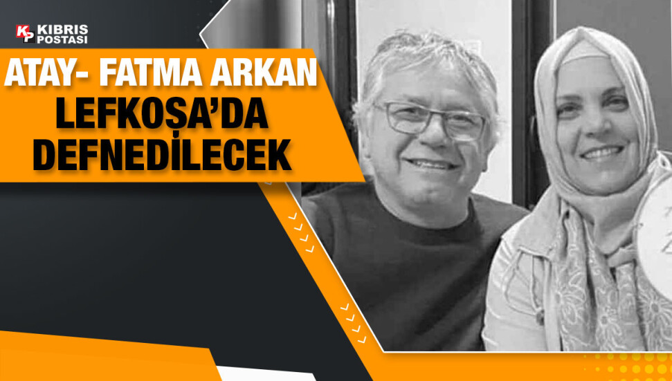 Atay Arkan ve eşi Fatma Arkan, yarın Lefkoşa’da defnedilecek