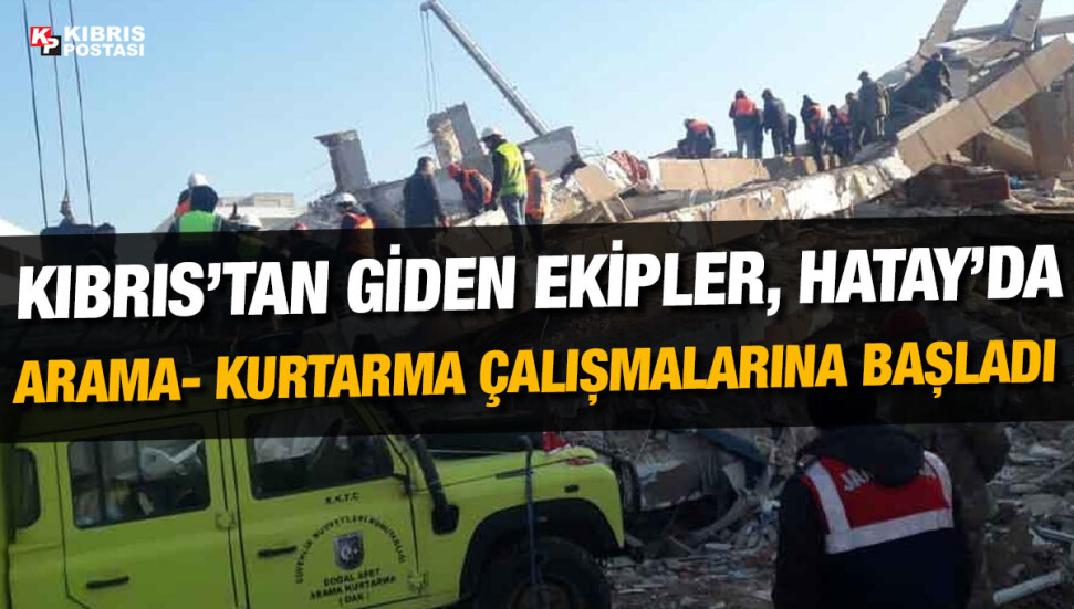 Kıbrıs’tan giden iş araçları ve ekipler arama-kurtarma çalışmalarına Hatay’da başladı