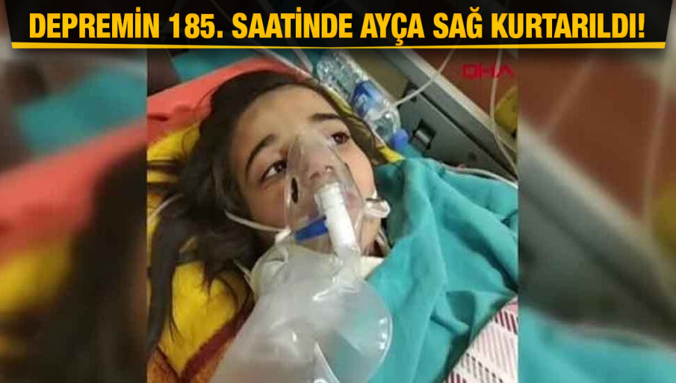 185'inci saatte gelen mucize: Ayça enkazdan sağ çıkarıldı