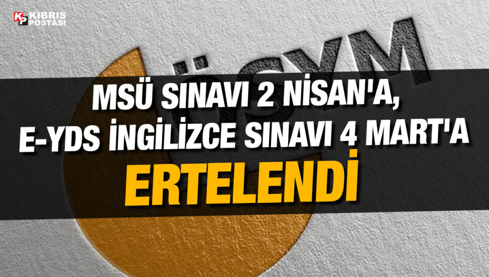 MSÜ sınavı 2 Nisan'a, e-YDS İngilizce sınavı 4 Mart'a ertelendi