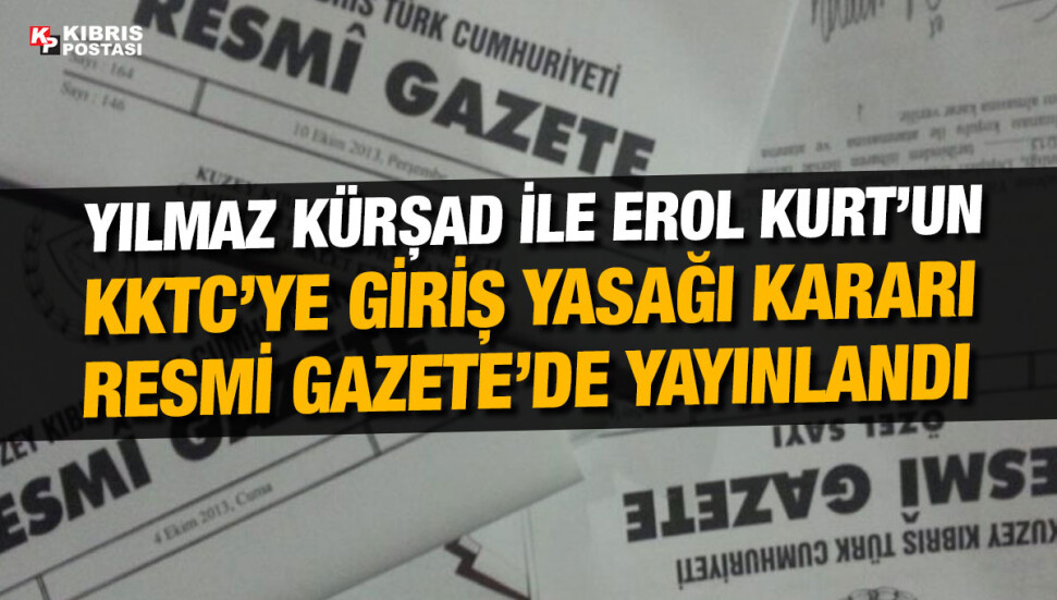Yakup Kürşad Yılmaz ile Erol Kurt’un KKTC’ye girişleri yasaklandı
