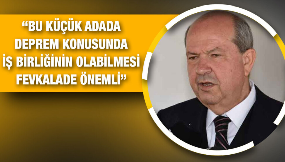 Cumhurbaşkanı Tatar: Hristodulidis ile deprem konusunda nasıl iş birliği yapılabilir konusunda önerim olacak