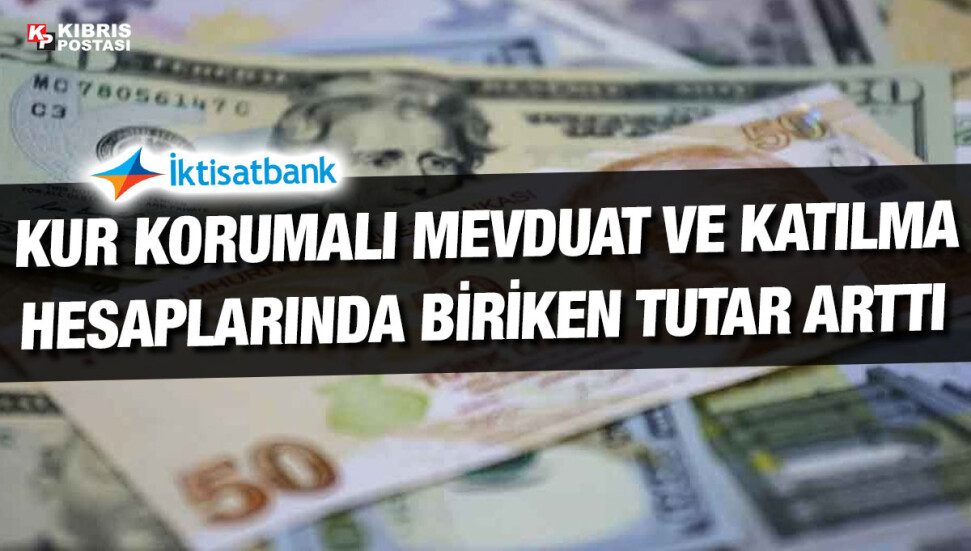 İktisatbank'ın piyasa analizi: Kur korumalı mevduat büyüklüğü 1,5 trilyon TL'ye ulaştı