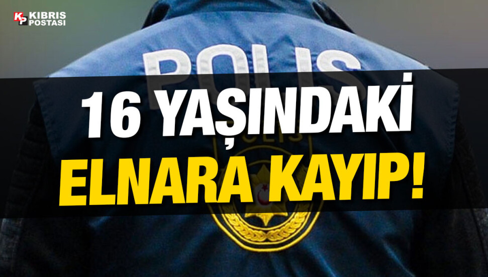 Girne’de sakin 16 yaşındaki Elnara Ergeshova’nın kayıp olduğu bildirildi