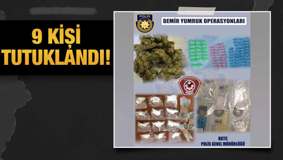 Demir Yumruk Operasyonları kapsamında uyuşturucu ele geçirildi, 9 kişi tutuklandı
