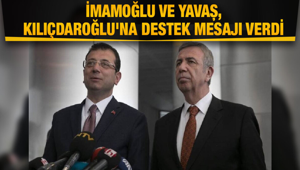 Ekrem İmamoğlu ve Mansur Yavaş, Kılıçdaroğlu'na destek mesajı verdi