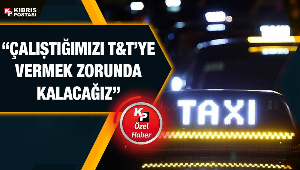 Ercan Havaalanı Taksiciler Birliği Başkanı Polat: T&T bizden yüksek bir kira bedeli istiyor