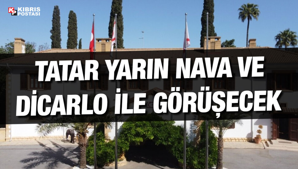 Cumhurbaşkanı Tatar yarın Nava ve DiCarlo ile görüşecek