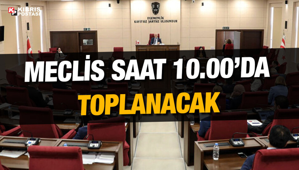 Meclis Genel Kurulu bugün toplanıyor