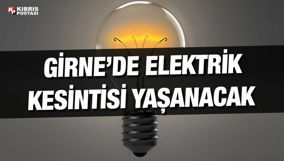 Girne’de bugün elektrik kesintisi olacak