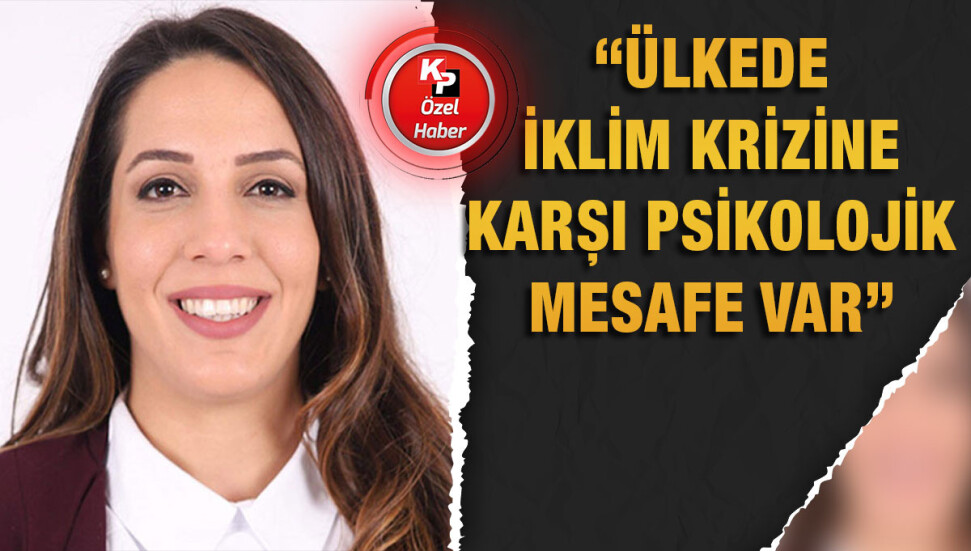 Feriha Tel: İklim kriziyle ilgili ülkemizde hiçbir şey yapılmadı