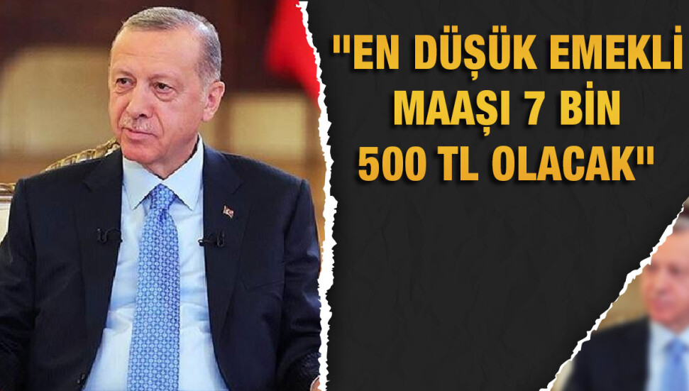 Erdoğan, en düşük emekli aylığının 7 bin 500 lira olacağını açıkladı