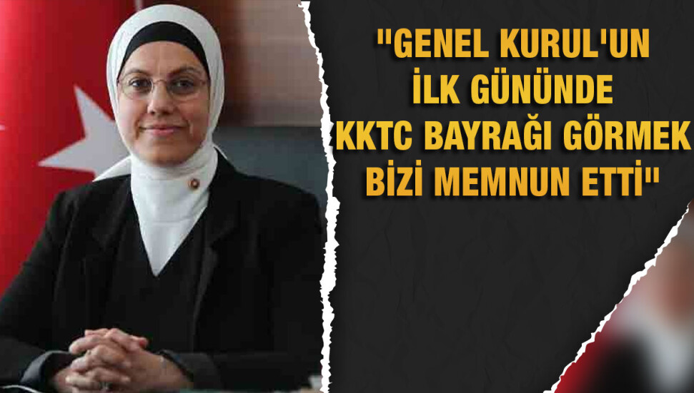 Ravza Kavakcı: KKTC'nin bayrağını görmek ayrı bir mutluluk