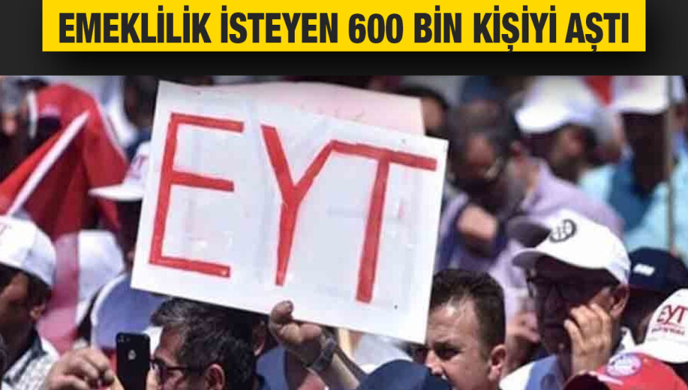 Türkiye’de emeklilik başvurusu yapanların sayısı 600 bini aştı