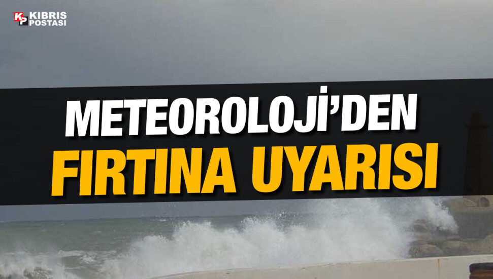 Meteoroloji Dairesi, Perşembe gününe kadar fırtına beklendiğini açıkladı