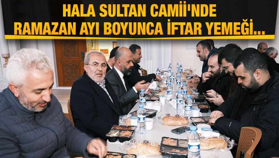 Hala Sultan Camii’nde Ramazan ayı boyunca iftar yemeği verilecek