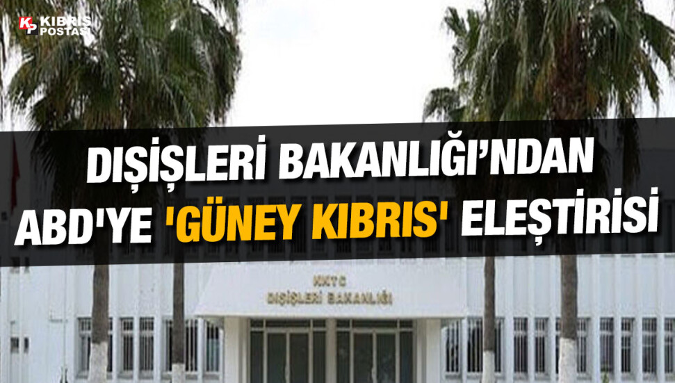 Dışişleri Bakanlığı: ABD'nin Rum yanlısı politika izlediği artık kuşkuya yer bırakmayacak kadar açık