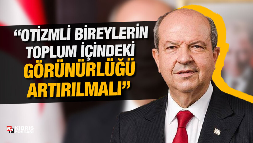 Cumhurbaşkanı Tatar: Otizmli çocukların, eğitim sistemi içinde ve toplumda yer bulması hedeflenmelidir