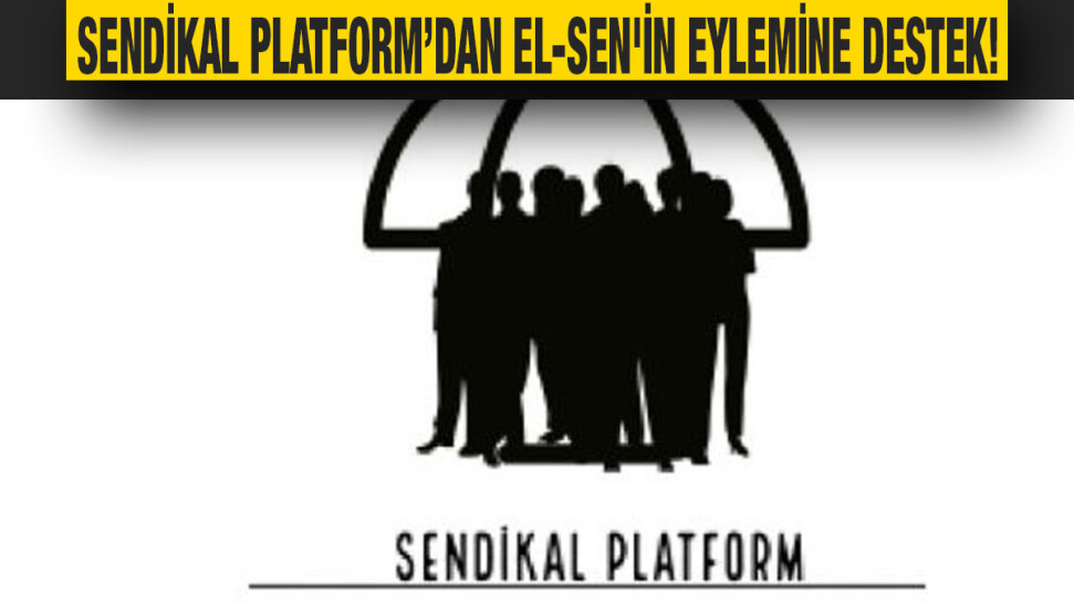 Sendikal Platform, El-Sen'in Pazartesi günü yapacağı eyleme destek vereceğini duyurdu