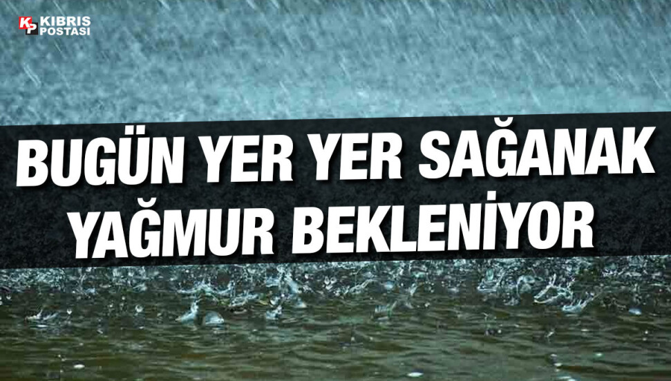 Bugün yer yer sağanak yağmur bekleniyor!