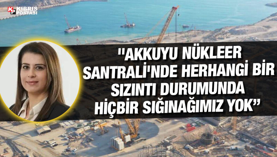 Çevre Mühendisi Yasemin Çobanoğlu: Akkuyu Nükleer Santrali, radyoaktif bir tehdittir