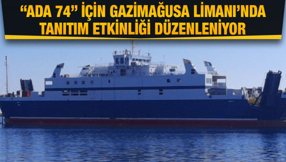 “Ada 74” gemisi bugün düzenlenecek törenle halka tanıtılacak