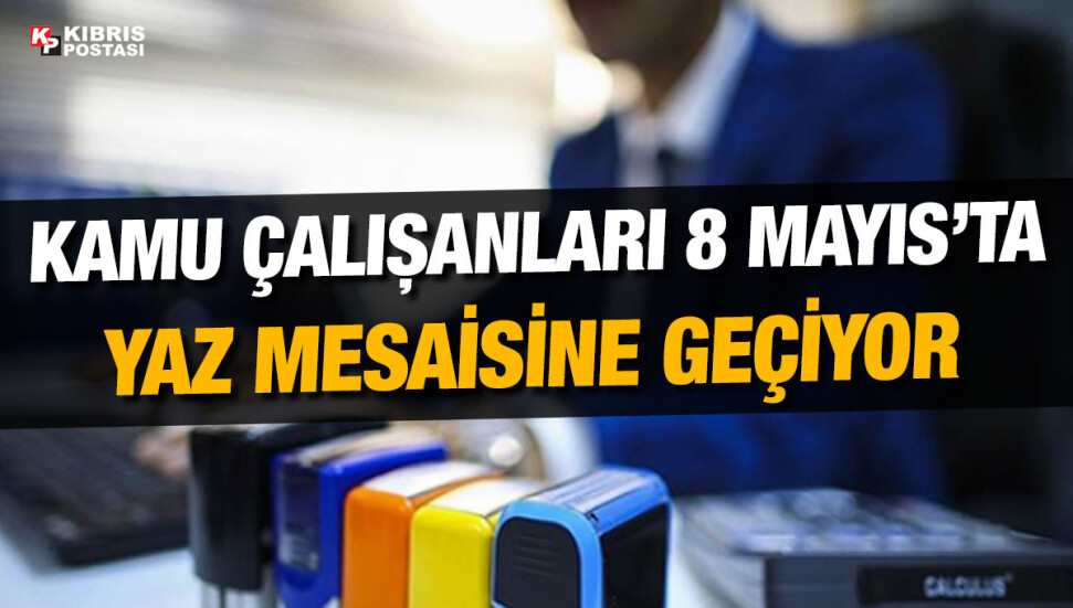 Kamuda yaz mesaisi 8 Mayıs Pazartesi başlıyor