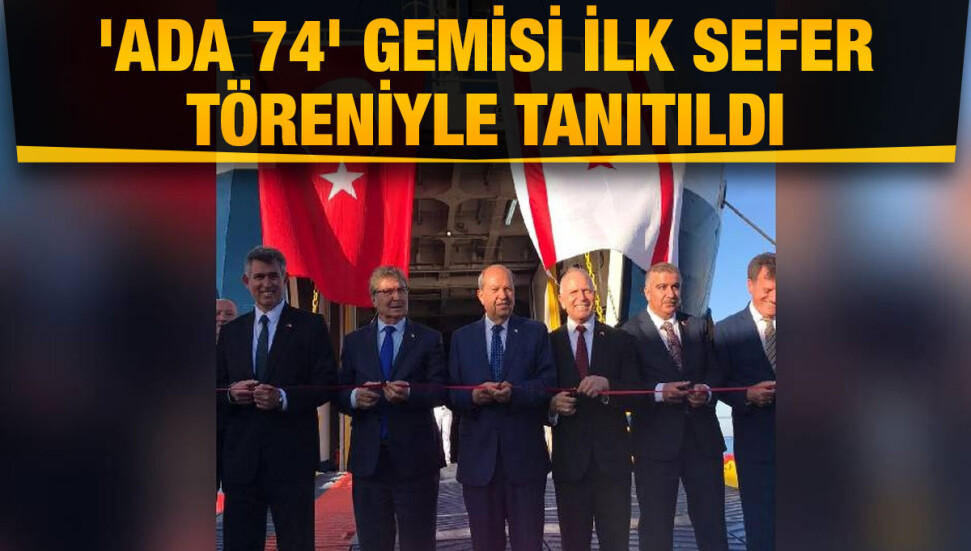 'Ada 74' gemisi ilk sefer töreniyle tanıtıldı: "Bilet fiyatlarında ciddi bir rekabet gücü yakalandı"