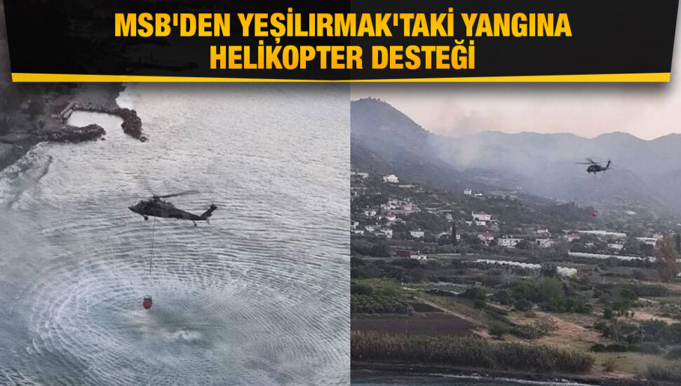 Türkiye Cumhuriyeti Milli Savunma Bakanlığı’ndan Yeşilırmak’taki yangına helikopter desteği