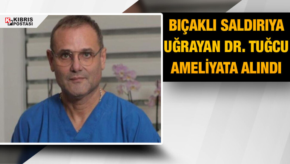 Üroloji Uzmanı Dr. Tuğcu bıçaklanarak yaralandı